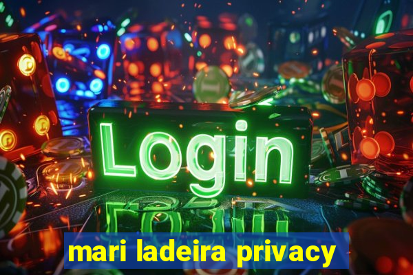 mari ladeira privacy